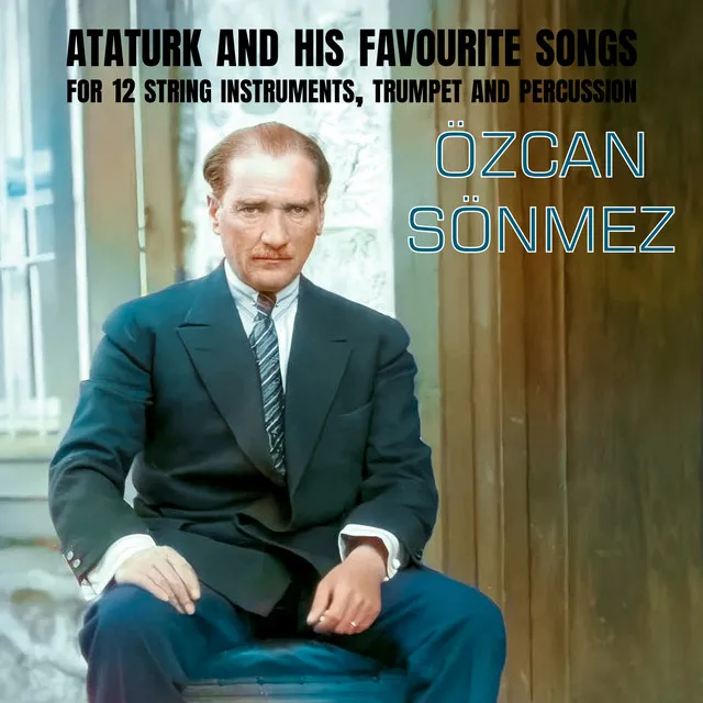 Sönmez: Ataturk And His Favourite Songs, for 12 String Instruments, Trumpet And Percussion