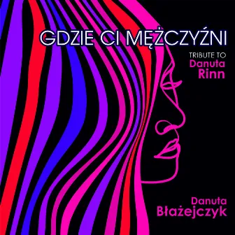 Gdzie Ci Mężczyźni (Tribute To Danuta Rinn) by Danuta Błażejczyk