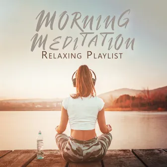 Morning Meditation Relaxing Playlist: Starting Well The Day, Relaxing Morning Routine by Cascata Di Emozioni