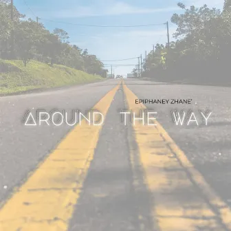 Around the Way by Epiphaney Zhane'