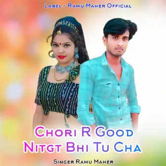 Chori R Good Nitgt Bhi Tu Cha by Ramu Maher