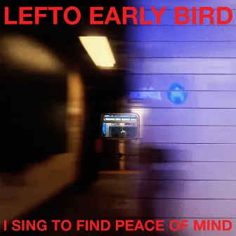 I Sing To Find Peace Of Mind (feat. Simbad) by LEFTO EARLY BIRD