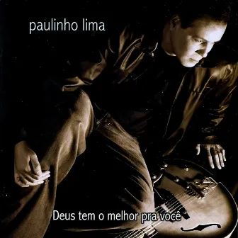 Deus Tem o Melhor pra Você by Paulinho Lima