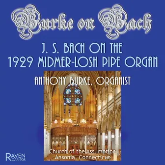 Burke on Bach: J.S. Bach on the 1929 Midmer-Losh Pipe Organ by 