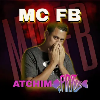 Atchim, Piranha by MC FB