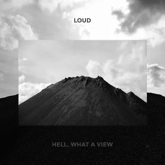 Hell, What A View by Loud