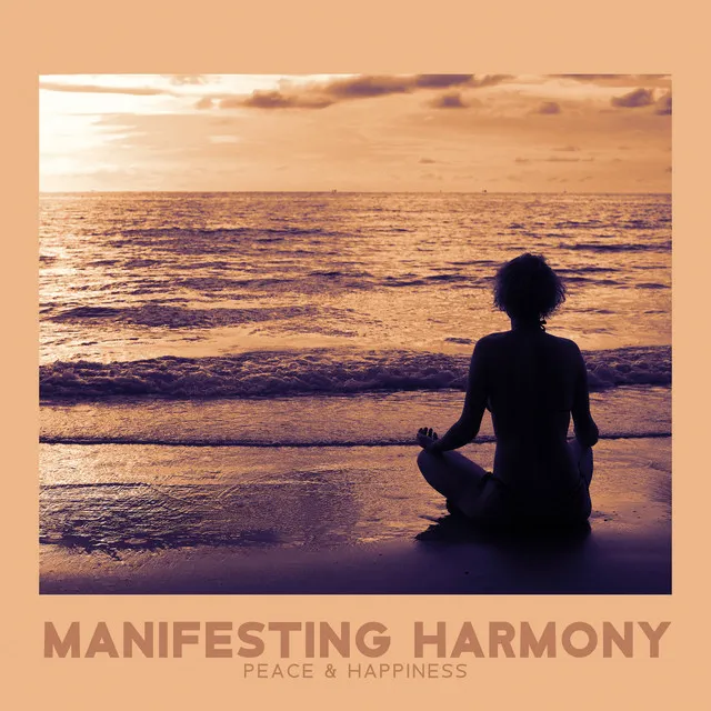 Manifesting Harmony, Peace & Happiness - Chakra Balancing Music for Relaxation Meditation, Your Body, Soul and Mind and Inner Balance