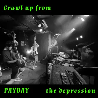 Crawl up from the depression by Payday