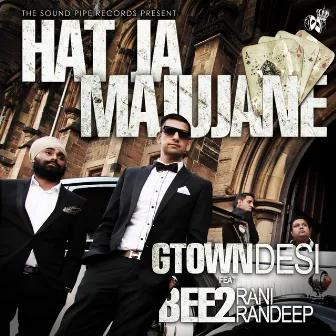 Hat Ja Majujane (feat. BEE2 & Rani Randeep) - Single by Gtown Desi