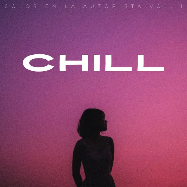 Chill: Solos En La Autopista Vol. 1