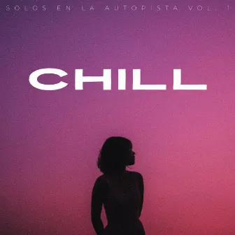 Chill: Solos En La Autopista Vol. 1 by Sonidos pop de baja fidelidad