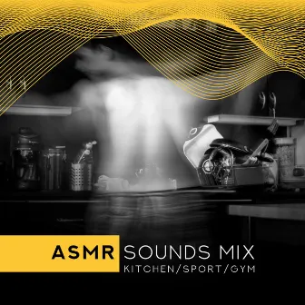 ASMR Sounds Mix: Kitchen, Sport, Gym and Instrumental Improvisation, Sound Effects Pleasure Therapy by ASMR Sounds Clinic