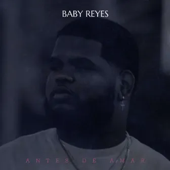 Antes De Amar by Baby Reyes