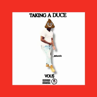 Taking A Duce by Vou$