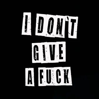 I DON'T GIVE A FUCK by Sofie Svensson & Dom Där