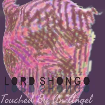 Touched by an Angel by Lord Shongo