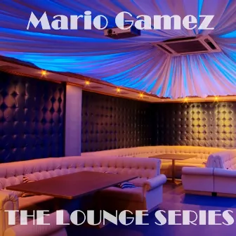 The Lounge Series by Mario Gamez