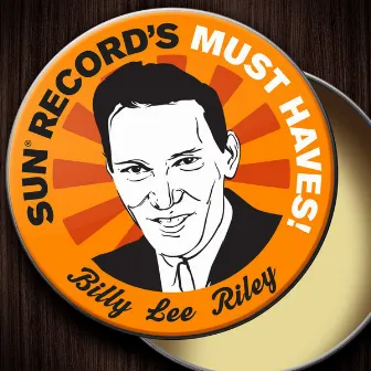 Sun Record's Must Haves! Billy Lee Riley by Billy Lee Riley