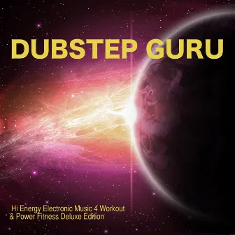 Dubstep Guru - Hi Energy Electronic Music 4 Workout & Power Fitness Deluxe Edition by Unknown Artist