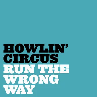 Run the Wrong Way (Radio Edit) by Howlin' Circus