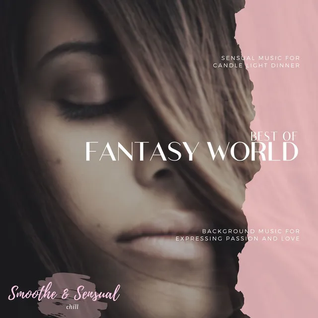 Best Of Fantasy World - Sensual Music For Candle Light Dinner (Background Music For Expressing Passion And Love)