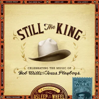 Still the King: Celebrating the Music of Bob Wills and His Texas Playboys by Asleep At The Wheel