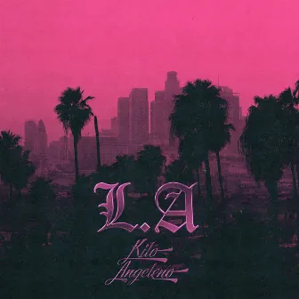 L.A. by Kilo Angeleno