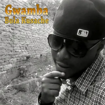 Bola Kusache by Gwamba