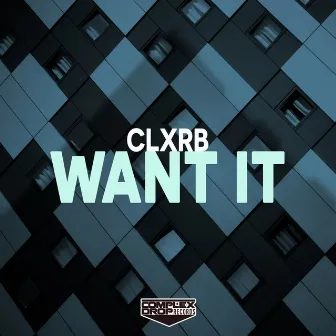 Want It by CLXRB