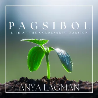 Pagsibol (Live at The Goldenberg Mansion) [Live at Pagsibol] by Anya Lagman