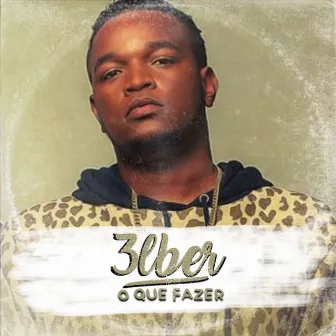 O Que Fazer by 3lber