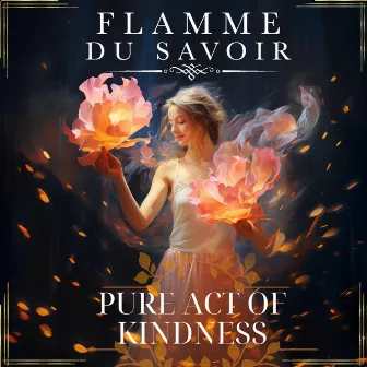 Pure Act of Kindness by Flamme du Savoir