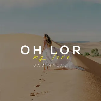 Oh Lor My Love by Jad Halal