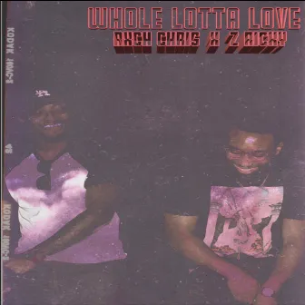 Whole Lotta Love by Rxch Chris