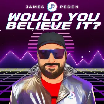 Would You Believe it? by James Peden