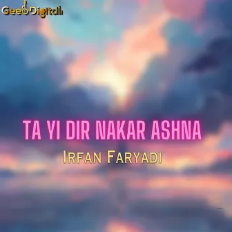 Ta Yi Dir Nakar Ashna by Irfan Faryadi