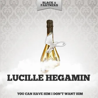 You Can Have Him I Don't Want Him by Lucille Hegamin