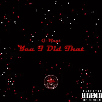 Yea I Did That by G-Wayt