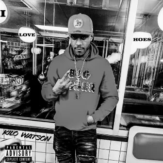 I Love Hoes by Kilo Watson