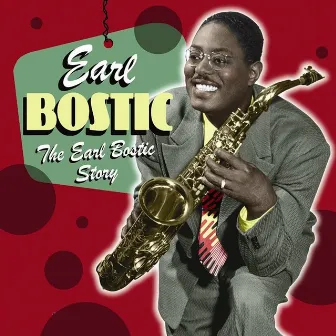 The Earl Bostic Story by Earl Bostic