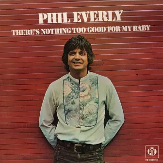 There's Nothing Too Good for My Baby by Phil Everly