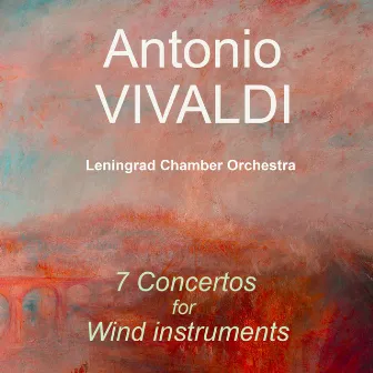 Antonio Vivaldi: 7 Concertos for Wind Instruments by Leningrad Chamber Orchestra