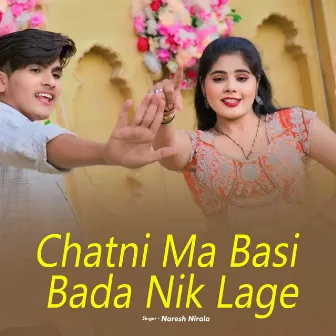 Chatni Ma Basi Bada Nik Lage by Naresh Nirala