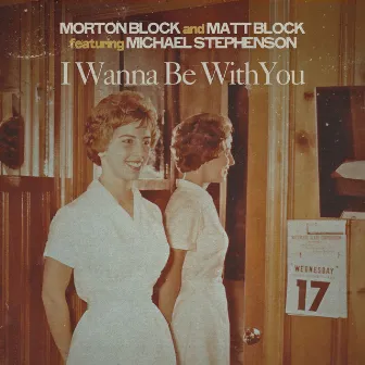 I Wanna Be With You by Morton Block