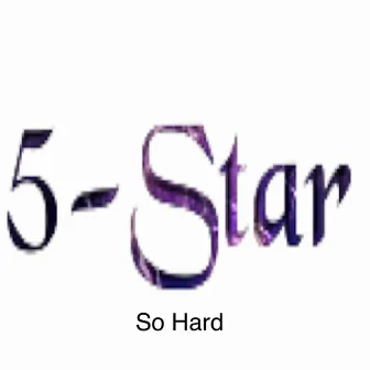 So Hard by 5-Star