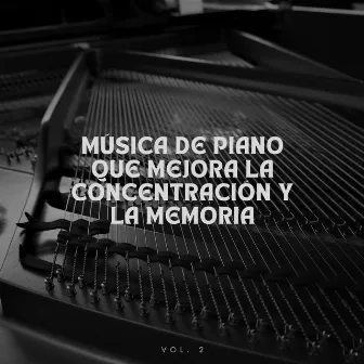 Música de piano que mejora la concentración y la memoria Vol.2 by Música clásica de piano de la nueva era