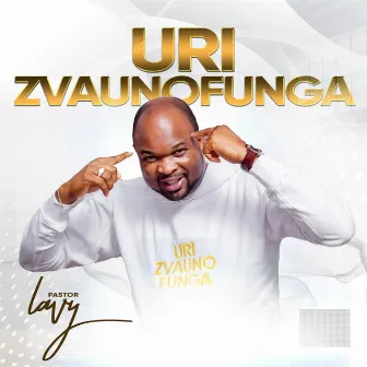 Uri Zvaunofunga by Pastor Lavy