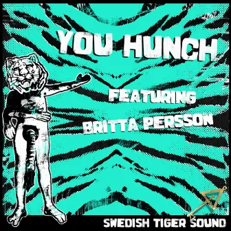 You Hunch (feat. Britta Persson) by Swedish Tiger Sound