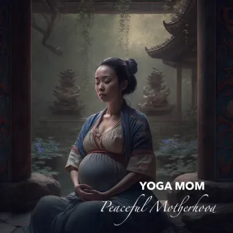 Peaceful Motherhood by Yoga Mom