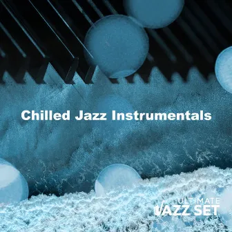 Chilled Jazz Instrumentals by Ultimate Jazz Set